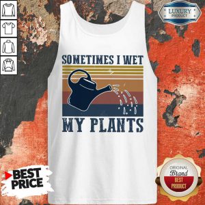 Garden Sometimes I Wet My Plants Vintage Tank Top