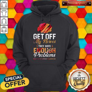 Get Off My Nerves They Have Enough Problems Multiple Sclerosis Awareness Hoodie