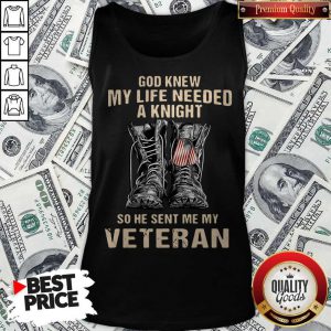 God Knew My Life Needed A Knight So He Sent Me My Veteran Tank Top