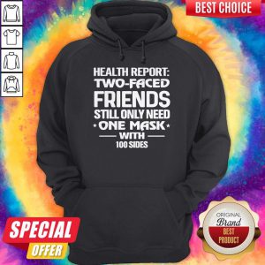 Health Report Two Faced Friends Still Only Need One Mask With 100 Sides Hoodie