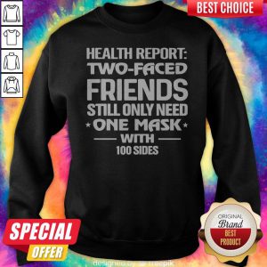 Health Report Two Faced Friends Still Only Need One Mask With 100 Sides Sweatshirt