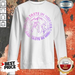 Horses Good Taste In Horses Bad Taste In Men Sweatshirt