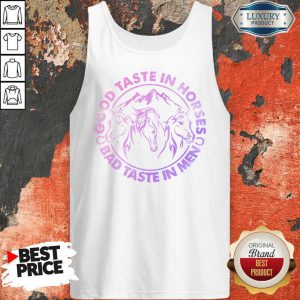 Horses Good Taste In Horses Bad Taste In Men Tank Top