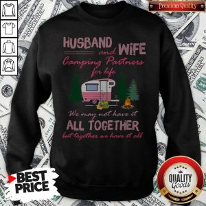 Husband And Wife Camping Partners For Life We May Not Have It All Together Sweatshirt