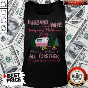 Husband And Wife Camping Partners For Life We May Not Have It All Together Tank Top