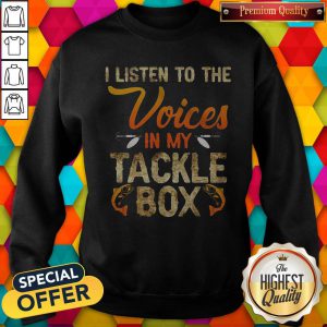 I Listen To The Voices In My Tackle Box Sweatshirt