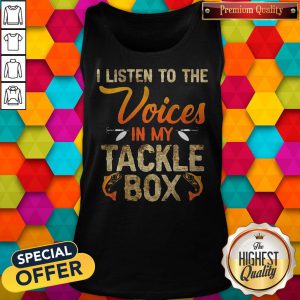 I Listen To The Voices In My Tackle Box Tank Top