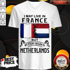 I May Live In But My Story Began In NETHERLANDS V-neck