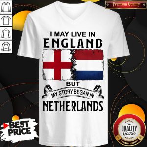 I May Live In ENGLAND But My Story Began In NETHERLANDS V-neck