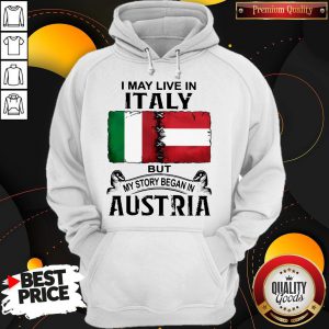 I May Live In ITALY But My Story Began In AUSTRIA Hoodie