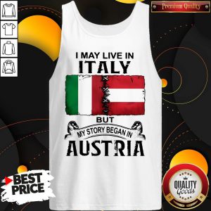 I May Live In ITALY But My Story Began In AUSTRIA Tank Top