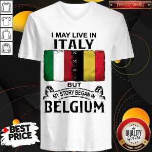 I May Live In ITALY But My Story Began In BELGIUM V-neck