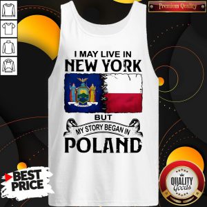 I May Live In NEW YORK But My Story Began In POLAND Tank Top