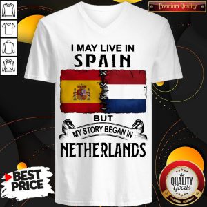 I May Live In SPAIN But My Story Began In NETHERLANDS V-neck