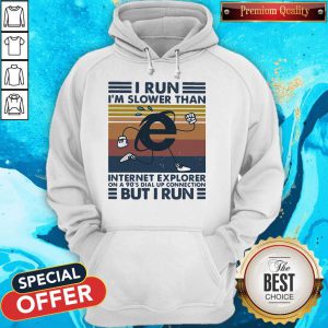 I Run I’m Slower Than Internet Explorer On A 90’s Dial Up Connection But I Run Vintage Retro Hoodie