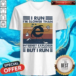 I Run I’m Slower Than Internet Explorer On A 90’s Dial Up Connection But I Run Vintage Retro V-neck