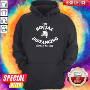 I Was Social Distancing Before It Was Cool Hoodie