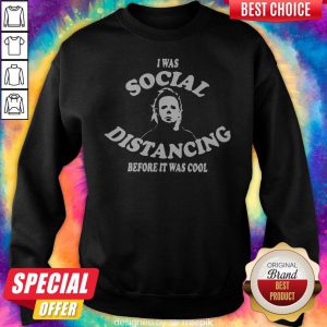 I Was Social Distancing Before It Was Cool Sweatshirt