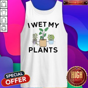 I Wet My Plants Tank Top