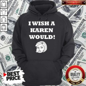 I Wish A Karen Would Hoodie