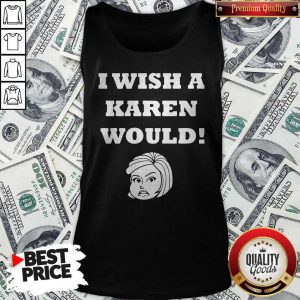 I Wish A Karen Would Tank Top