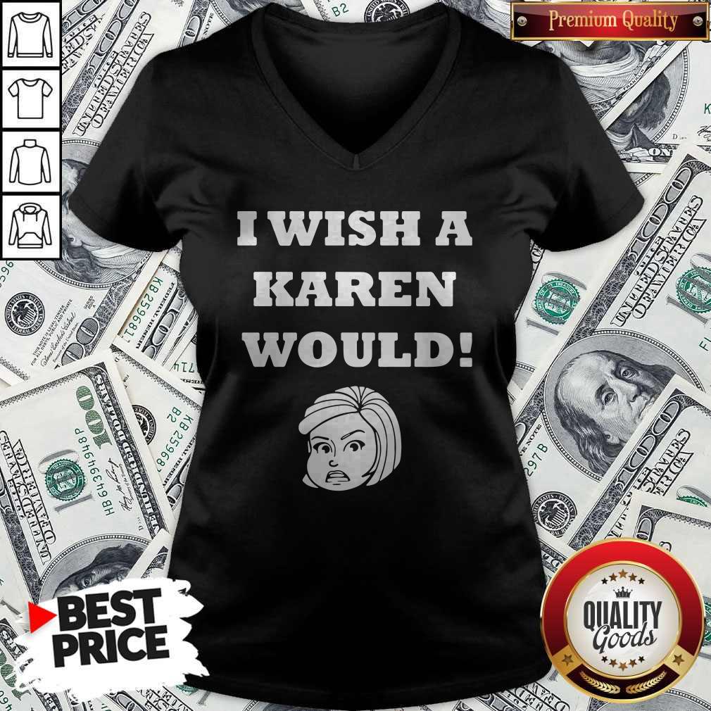I Wish A Karen Would V-neck I Wish A Karen Would V-neck
