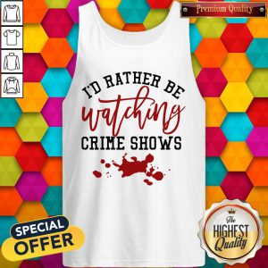 Id Rather Be Watching Crime Shows Tank Top