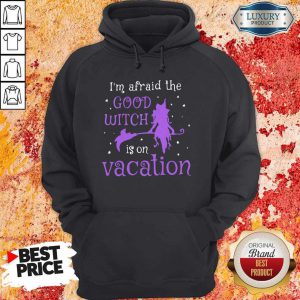 I’m Afraid The Good Witch Is On Vacation Hoodie