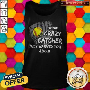 I’m The Crazy Catcher They Warned You About Tank Top