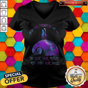 Into The Darkness We Go To Lose Our Minds And Find Our Souls V-neck