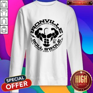 Ironville Roll Swole Till They Dig Your Hole Sweatshirt