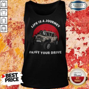 Life Is A Journey Enjoy Your Drive Tank Top