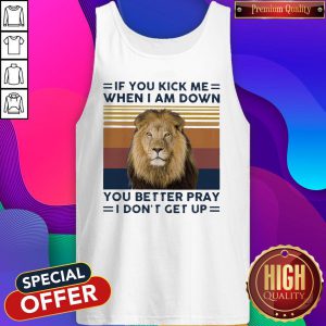 Lion If You Kick Me When I Am Down You Better Pray I Don’t Get Up Vintage Sweatshirt