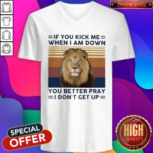 Lion If You Kick Me When I Am Down You Better Pray I Don’t Get Up Vintage V-neck