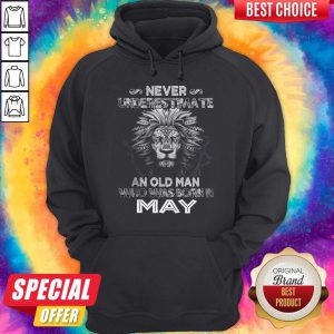 Lion Never Underestimate An Old Man Who Was Born In May Hoodie
