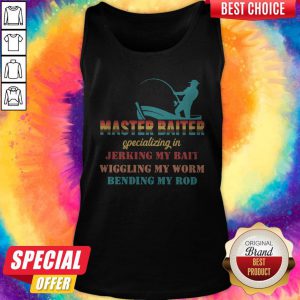 Master Baiter Specializing In Jerking My Bait Wiggling My Worm Bending My Rod Tank Top