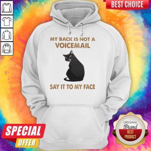 My Back Is Not A Voicemail Say It To My Face Hoodie