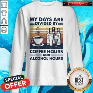 My Days Are Divided By Coffee Hours And Alcohol Hours Vintage Sweatshirt