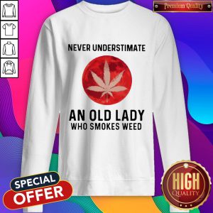 Never Underestimate An Old Lady Who Smokes Weed Mood Sweatshirt