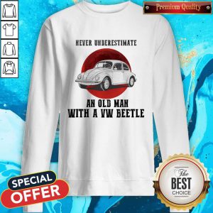 Never Underestimate An Old Man With A VW Beetle Sweatshirt