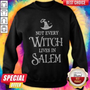 Not Every Witch Lives In Salem Sweatshirt