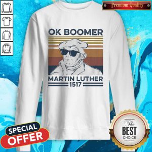 Ok Boomer Martin Luther 1517 Vintage Sweatshirt