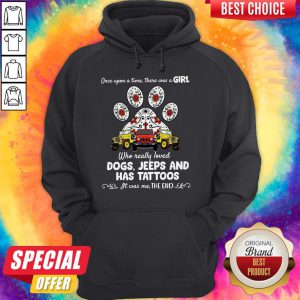 Once Upon A Time There Was A Girl Who Really Loved Dogs Jeeps And Has Tattoos Hoodie
