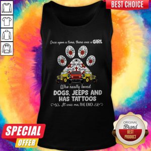Once Upon A Time There Was A Girl Who Really Loved Dogs Jeeps And Has Tattoos Tank Top