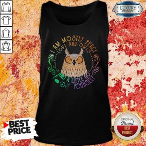Owl I Am Mostly Peace Love And Owls And A Little Go Yourself Tank Top