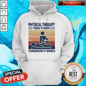 Physical Therapy Today It Hurts Tomorrow It Works Vintage Hoodie
