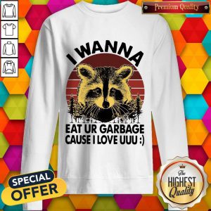Raccoon I Wanna Eat Your Garbage Cause I Love You Vintage Sweatshirt