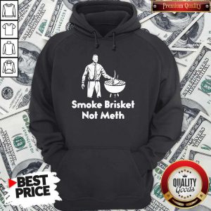 Smoke Brisket Not Meth Hoodie