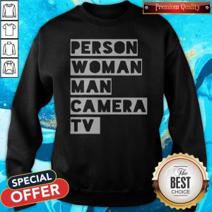 Trump Funny Person Woman Man Camera TV Sweatshirt