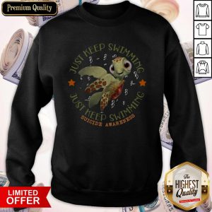 Turtle Just Keep Swimming Just Keep Swimming Suicide Awareness Sweatshirt